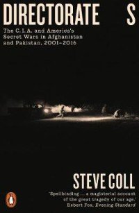 Directorate S. The C.I.A. and America's Secret Wars in Afghanistan and Pakistan, 2001-2016