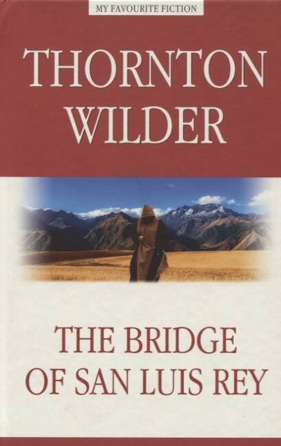 MyFavouriteFiction Wilder T. The Bridge of San Luis Rey (Уайлдер Т. Мост короля Людовика) Кн.д/чт.на англ.яз.,неадаптир.