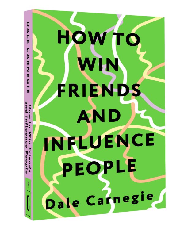 How to Win Friends and Influence People = Искусство завоевывать друзей и оказывать влияние на людей, эффективно общаться и расти как личность