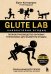 Обложка книги «Glute Lab. Лаборатория ягодиц. Полное руководство силовых тренировок для развития ягодиц» — Контрерас Брет;Кордоза Глен, ISBN 9785042070389
