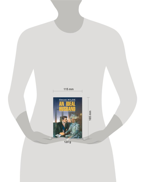 SelectedPlays Wilde O. An ideal husband (Уальд О. Идеальный муж) Кн.д/чт.на англ.яз.,неадаптир.