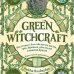 Викка. Сила природной магии Green Witchcraft. Как открыть для себя магию цветов, трав, деревьев, кристаллов и многое другое. Практическое руководство