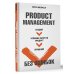Product Management без ошибок. Создай, успешно запусти продукт, управляй Product Management без ошибок. Создай, успешно запусти продукт, управляй