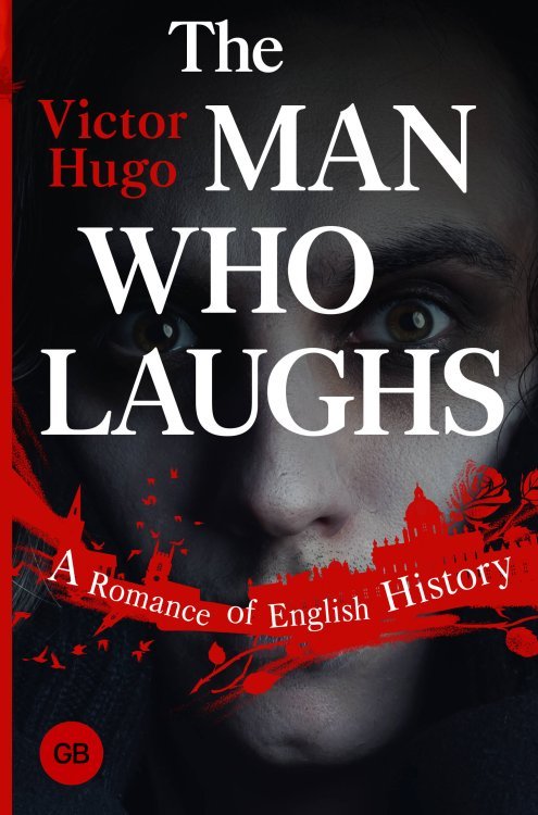 Great Books The Man Who Laughs: A Romance of English History