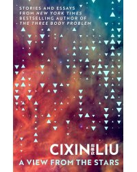 A View from the Stars (Cixin Liu) Вид со звезд (Лю Цисинь) /Книги на английском языке