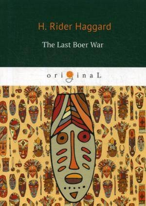 The Last Boer War = Последняя бурская война: на англ.яз
