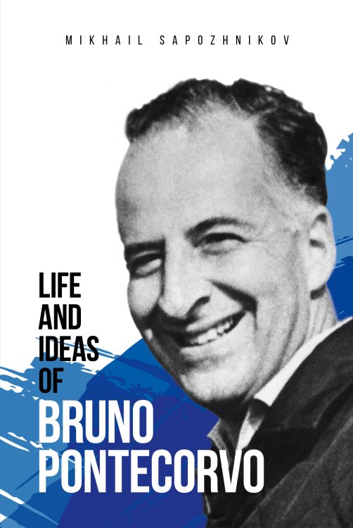 Life and ideas of Bruno Pontecorvo Life and ideas of Bruno Pontecorvo