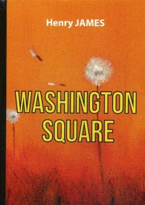 Washington Square = Вашингтонская площадь: роман на англ.яз Washington Square = Вашингтонская площадь: роман на англ.яз