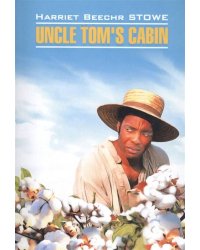 ClassicalLiterature Stowe Beecher H. Uncle Tom's cabin (Бичер-Стоу Г. Хижина дяди Тома) Кн.д/чт.на англ.яз.,неадаптир.