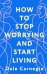 How to Stop Worrying and Start Living = Как перестать беспокоиться и начать жить