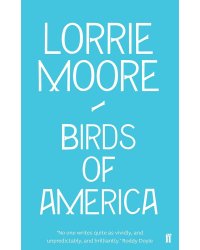 Birds of America (Lorrie Moore) Птицы Америки (Лорри Мур) /Книги на английском языке