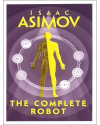Complete Robot (Asimov Isaac ) Цикл о роботах (Азимов Айзек) /Книги на английском языке