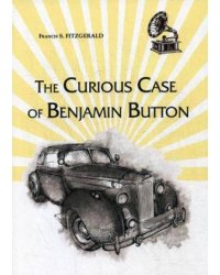 The Curious Case of Benjamin Button = Любопытный случай Бенджамина Баттона: на англ.яз