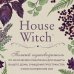 Викка. Сила природной магии House Witch. Полный путеводитель по магическим практикам для защиты вашего дома, очищения пространства и восстановления сил