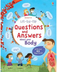Lift-the-flap questions and answers about your body Книга с окошками вопросы и ответы о твоем теле  /Книги на английском языке