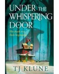 Under the whispering door (TJ Klune) Под шепчущей дверью (Ти Джей Клун) /Книги на английском языке