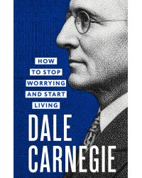 How to Stop Worrying and Start Living = Как перестать беспокоиться и начать жить