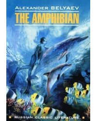 RussianClassicLiterature Belyaev A. The Amphibian (Беляев А.Р. Человек-амфибия) Кн.д/чт.на англ.яз.,неадаптир.