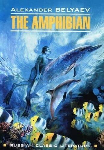 RussianClassicLiterature Belyaev A. The Amphibian (Беляев А.Р. Человек-амфибия) Кн.д/чт.на англ.яз.,неадаптир.