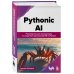 Pythonic AI: руководство для начинающих по созданию приложений искусственного интеллекта на Python
