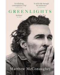 Greenlights (Matthew McConaughey) Зеленый свет (Мэттью Макконахи) / Книги на английском языке