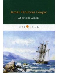 Afloat and Ashore = На море и на суше: роман на англ.яз