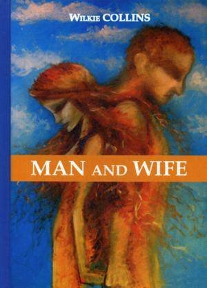 Man and Wife = Муж и жена: роман на англ.яз Man and Wife = Муж и жена: роман на англ.яз