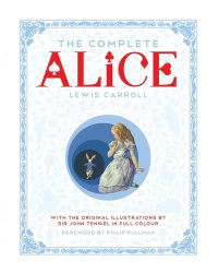 The Complete Alice: Alice`s Adventures in Wonderland (Lewis Carroll) Самая полная Алиса в стран чудес (Льюис Кэролл) /Книги на английском языке
