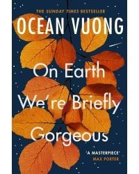 On Earth Were Briefly Gorgeous (Ocean Vuong) Лишь краткий миг земной мы все прекрасны (Оушен Вуонг) / Книги на английском языке