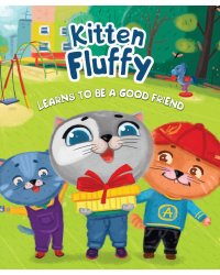 Kitten Fluffy learns to be a good friend
