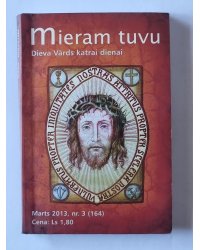 Mieram tuvu. Dieva Vārds katrai dienai. Marts 2013 Nr.3