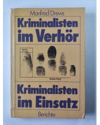 Kriminalisten im Verhör. Berichte. Kriminalisten im Einsatz