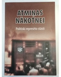 Atmiņas nākotnei. Politiski represēto stāsti