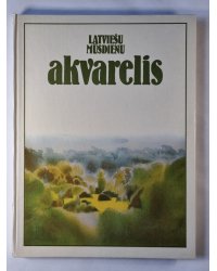 Latviešu mūsdienu akvarelis. Современная латышская акварель (LAT/RUS)