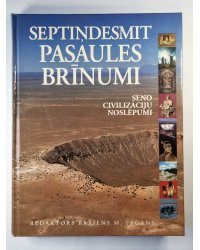 Septiņdesmit pasaules brīnumi. Seno civilizāciju noslēpumi