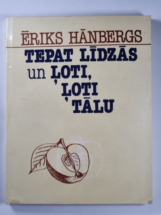 Обложка книги «Tepat līdzās un Ļoti, Ļoti Tālu. Komandējumu atskati» — Ēriks Hānbergs