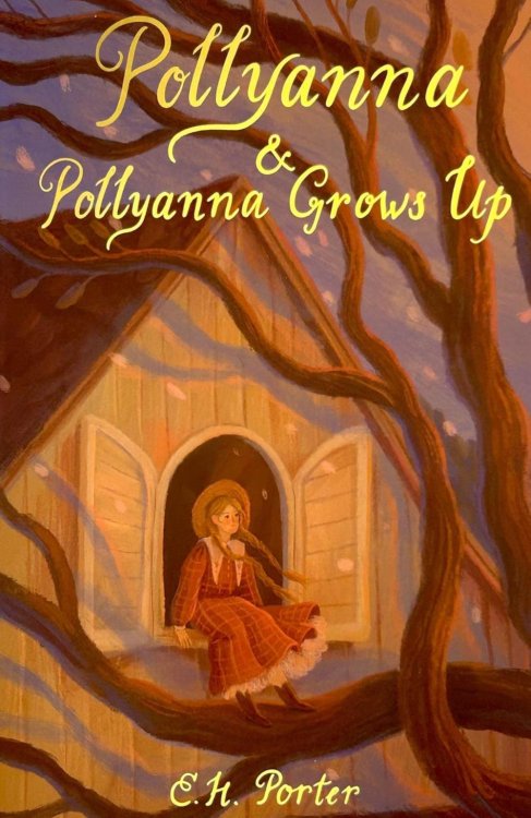 Pollyanna and Pollyanna Grows Up Pollyanna and Pollyanna Grows Up