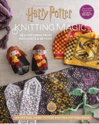 Harry Potter Knitting Magic: New Patterns from Hogwarts & Beyond