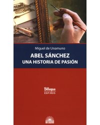 Abel Sanchez. Una Historia de Pasion = Авель Санчес. История одной страсти: параллельный текст: на исп. и рус.яз