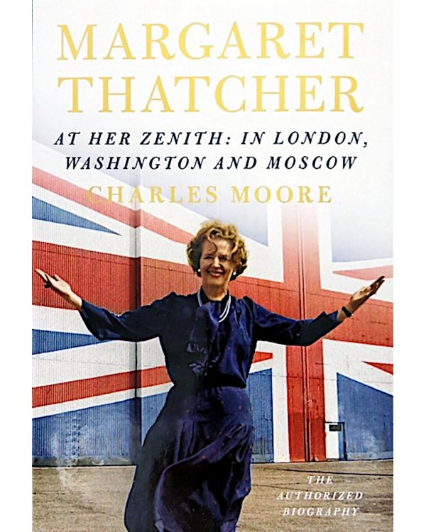 Margaret Thatcher- At Her Zenith: In London, Washington & Moscow