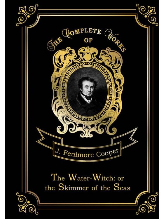 Original. The Complete Works of The Water-Witch: or the Skimmer of the Seas = Морская ведьма: на англ.яз