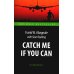 Catch Me If You Can = Поймай меня, если сможешь: книга для чтения на англ.яз. Intermediate