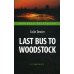Last Bus to Woodstock = Последний автобус на Вудсток: книга для чтения на англ.яз. Intermediate