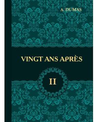 Vingt Ans Apres. Tome 2