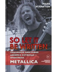 So let it be written: подлинная биография фронтмена Metallica Джеймса Хэтфилда