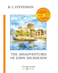 The Misadventures of John Nicholson = Несчастья Джона Никольсона: на англ.яз
