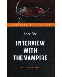 Interview with the Vampire = Интервью с вампиром: книга для чтения на англ.яз. Pre-Intermediate