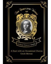 A Duet with an Occasional Chorus and Uncle Bernac = Дуэт в сопровождении случайного хора и Дядя Бернак. Т. 11.: на англ.яз