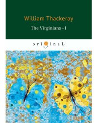 The Virginians 1 = Виргинцы: рассказ о последнем веке 1: на англ.яз
