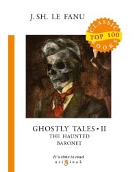 Ghostly Tales 2. The Haunted Baronet = Рассказы о призраках 2. Призрачный Барон: на англ.яз